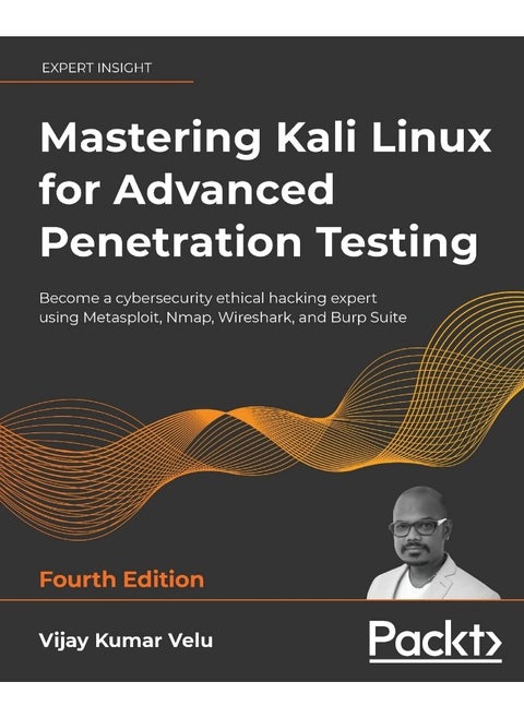 Mastering Kali Linux for Advanced Penetration Testing: Become a cybersecurity ethical hacking expert using Metasploit, Nmap, Wireshark, and Burp Suite
