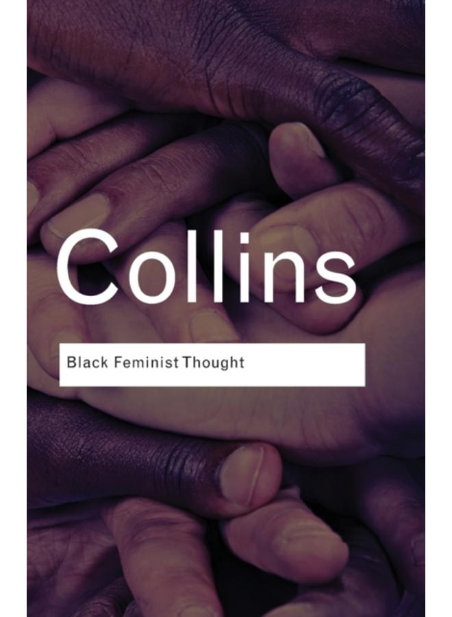 Black Feminist Thought : Knowledge, Consciousness, and the Politics of Empowerment
