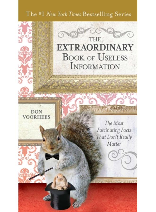 The Extraordinary Book of Useless Information : The Most Fascinating Facts That Don't Really Matter 