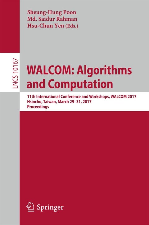 WALCOM: Algorithms and Computation : 11th International Conference and Workshops, WALCOM 2017, Hsinchu, Taiwan, March 29-31, 2017, Proceedings