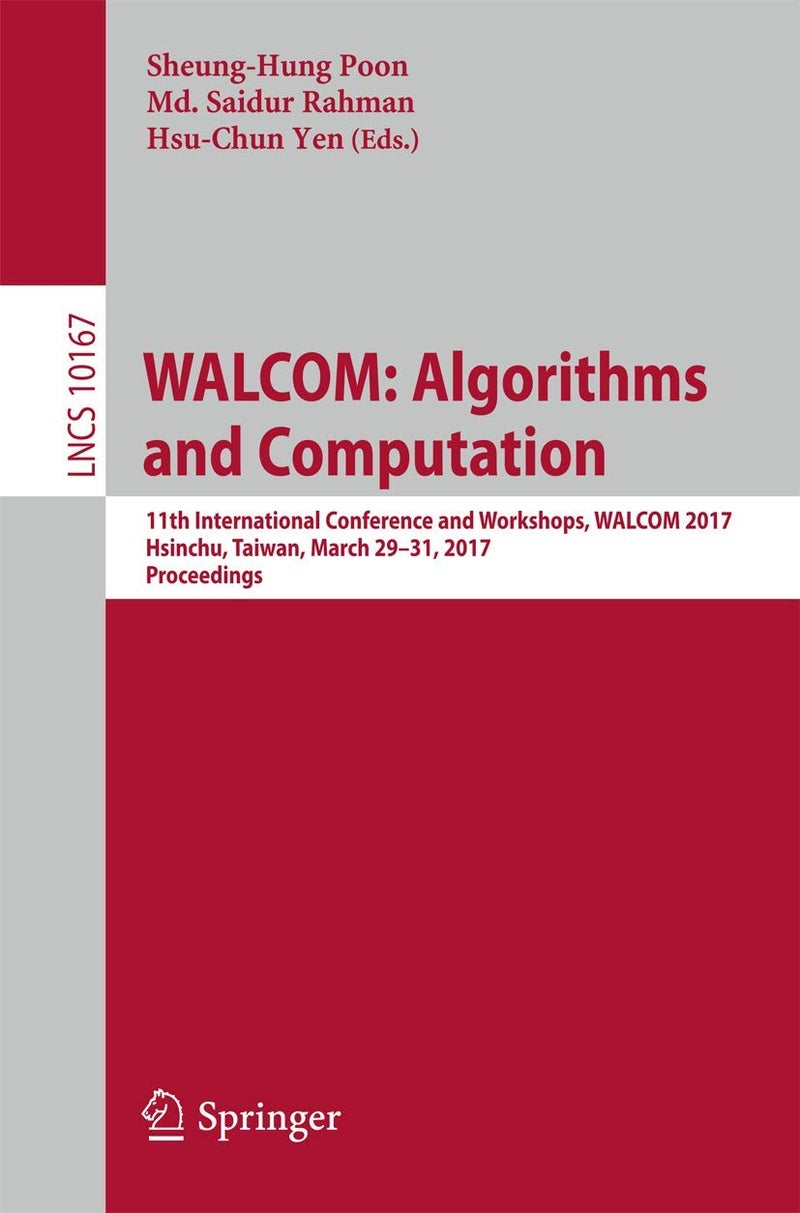 WALCOM: Algorithms and Computation : 11th International Conference and Workshops, WALCOM 2017, Hsinchu, Taiwan, March 29-31, 2017, Proceedings