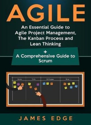 Agile  An Essential Guide to Agile Project Management the Kanban Process and Lean Thinking + a Comprehensive Guide to Scrum Edge James - pzsku/Z37931A76A1D11EF837F1Z/45/_/1659012987/16b2bd40-21d8-485b-ac3f-8cd575935d12