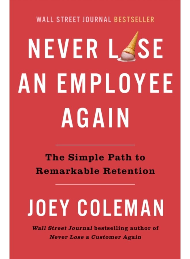 Never Lose An Employee Again The Simple Path to Remarkable Retention - Hardback