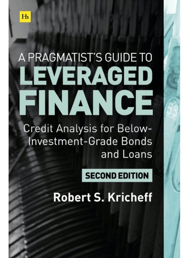 A Pragmatist s Guide to Leveraged Finance Credit Analysis for Below Investment Grade Bonds and Loans - Hardback