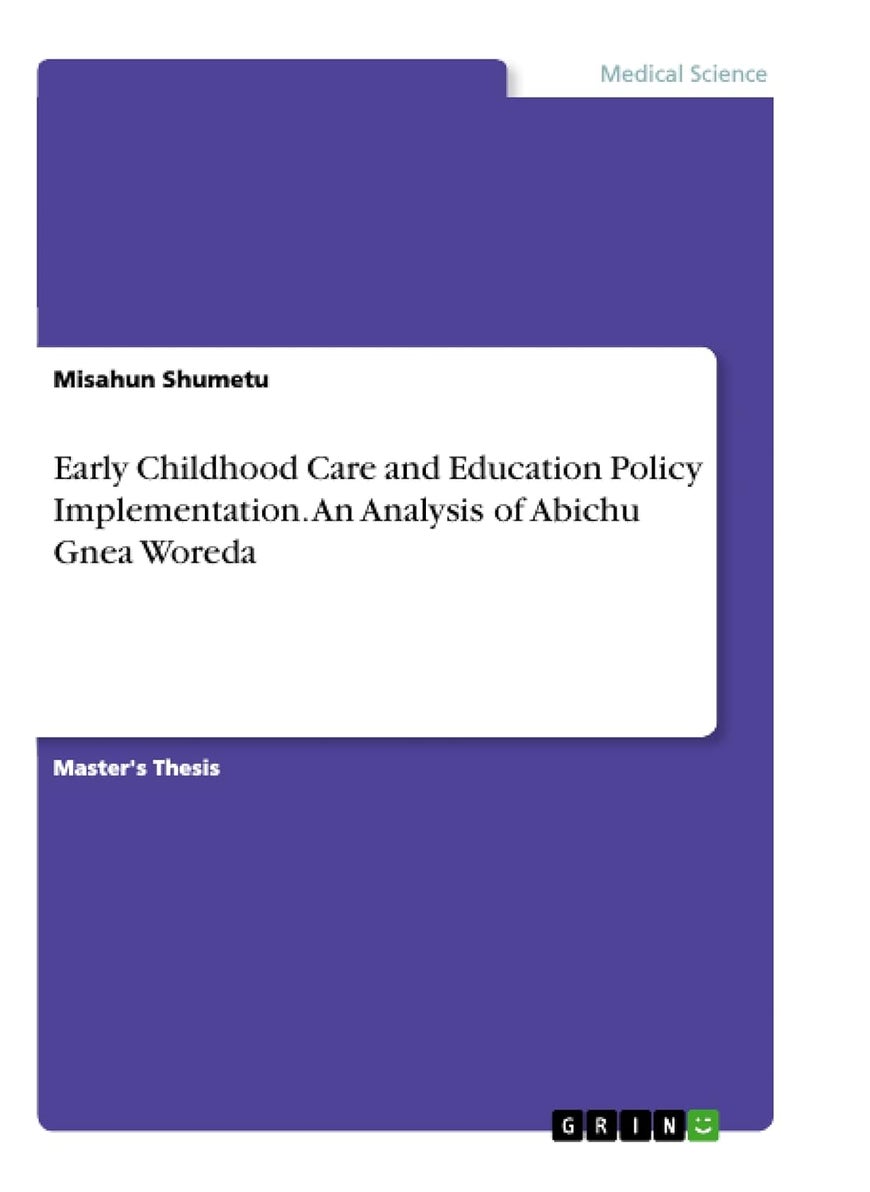 Early Childhood Care and Education Policy Implementation. An Analysis of Abichu Gnea Woreda 