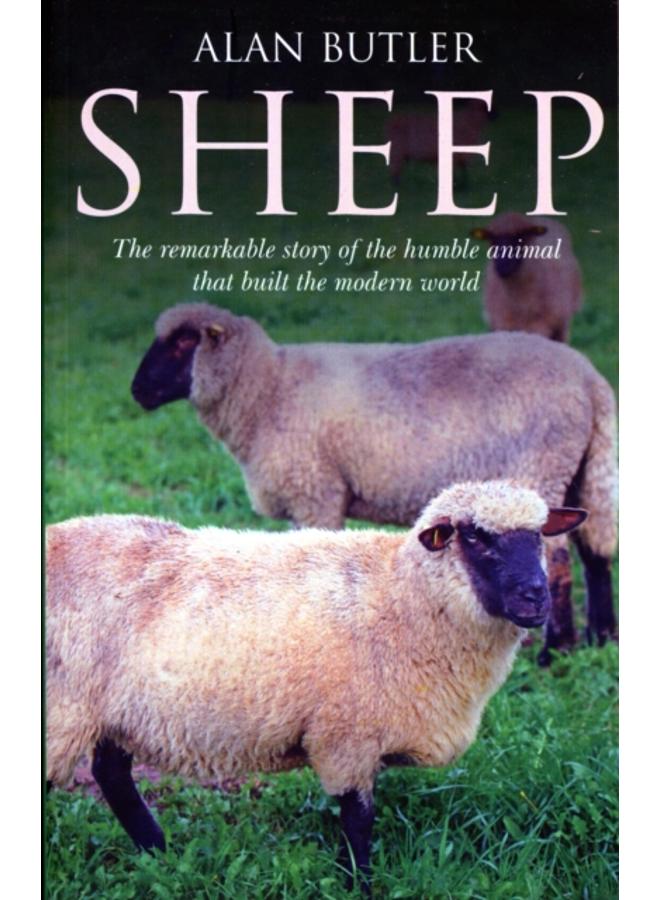 Sheep ??? The remarkable story of the humble animal that built the modern world. 