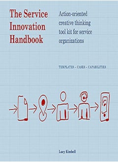 The Service Innovation Handbook Actionoriented Creative Thinking Toolkit For Service Organizations by Kimbell, Lucy Paperback
