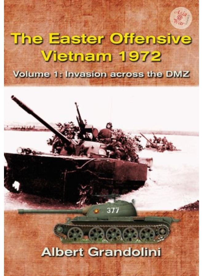 The Easter Offensive - Vietnam 1972 Voume 1 : Volume 1: Invasion Across the DMZ