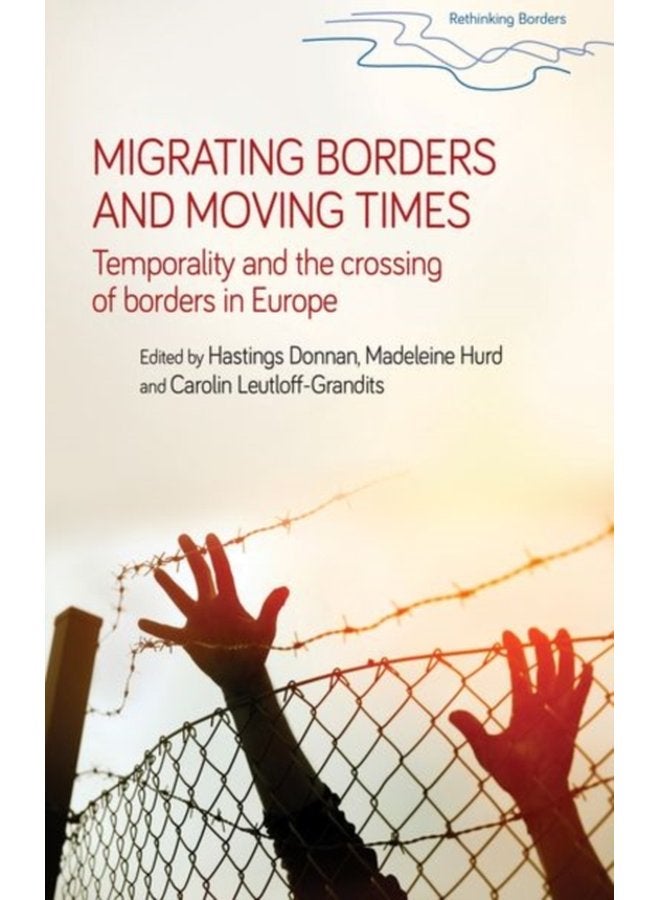 Migrating Borders and Moving Times Temporality and the Crossing of Borders in Europe - Paperback
