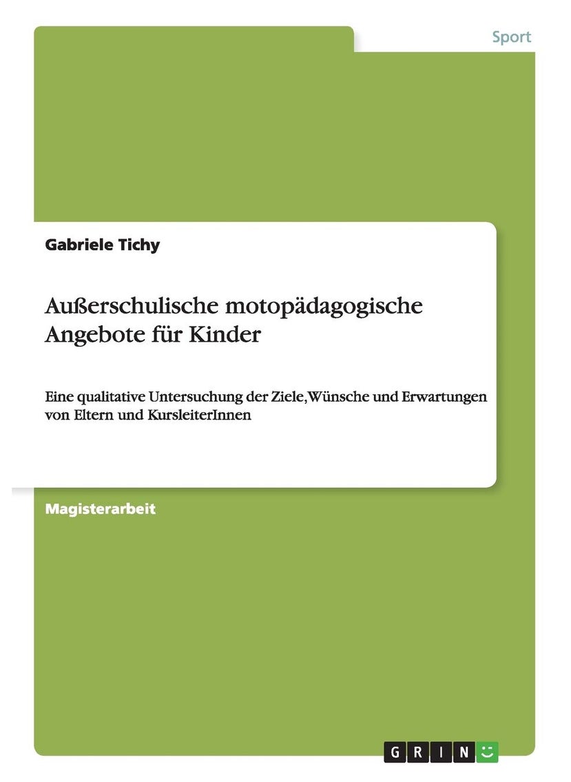 Außerschulische motopädagogische Angebote für Kinder: Eine qualitative Untersuchung der Ziele, Wünsche und Erwartungen von Eltern und KursleiterInnen 