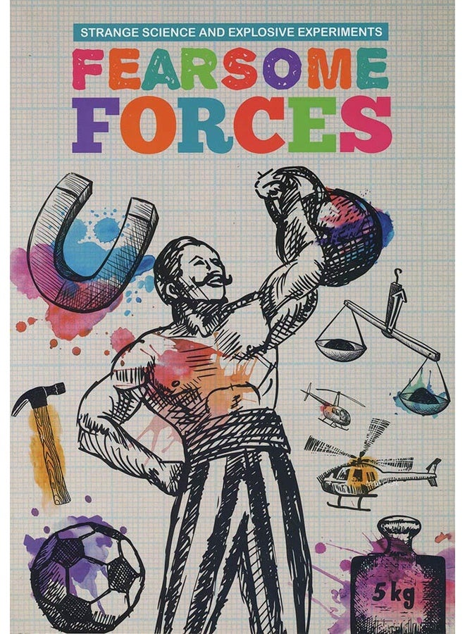 Fearsome Forces (Strange Science and Explosive Experiments)