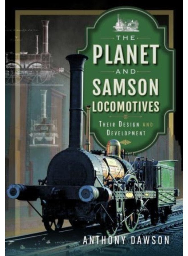 The Planet and Samson Locomotives Their Design and Development - Hardback