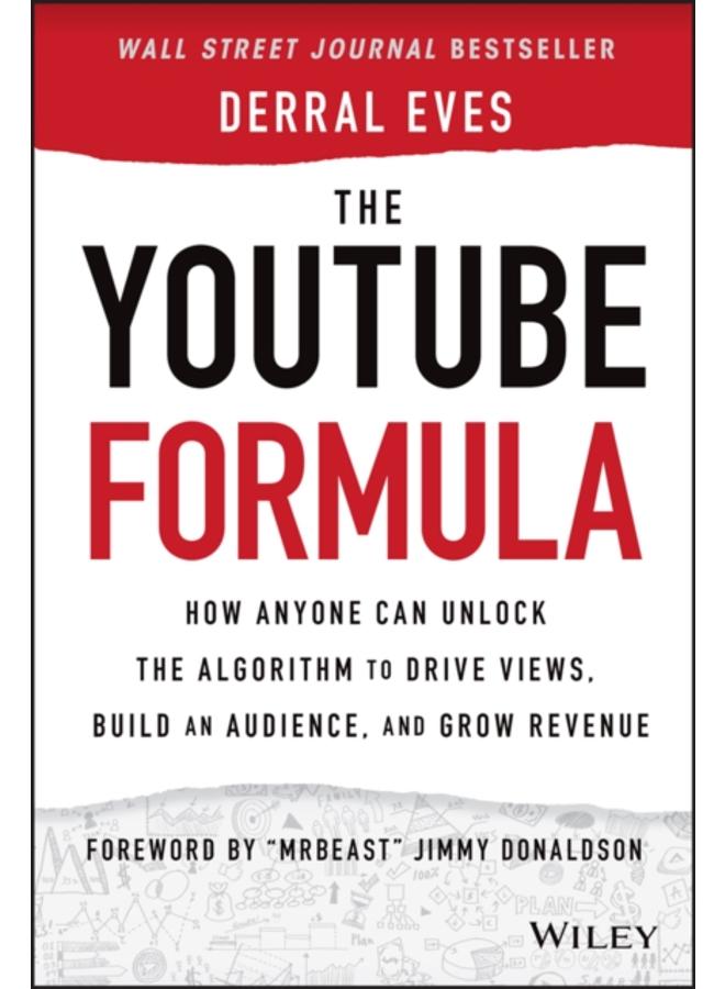 The YouTube Formula : How Anyone Can Unlock the Algorithm to Drive Views, Build an Audience, and Grow Revenue 