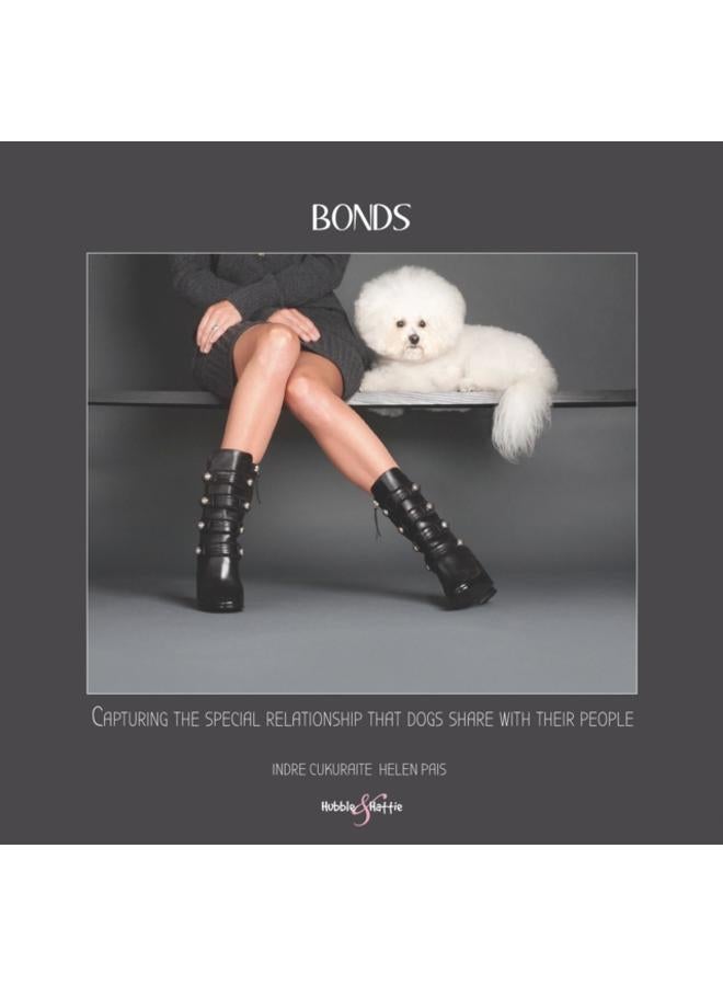Bonds : Capturing the Special Relationship That Dogs Share with Their People 