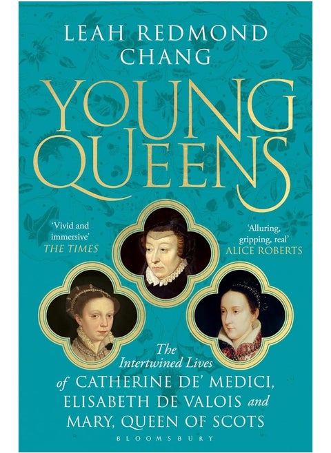 Young Queens: The gripping, intertwined story of Catherine de' Medici, Elisabeth de Valois and Mary, Queen of Scots