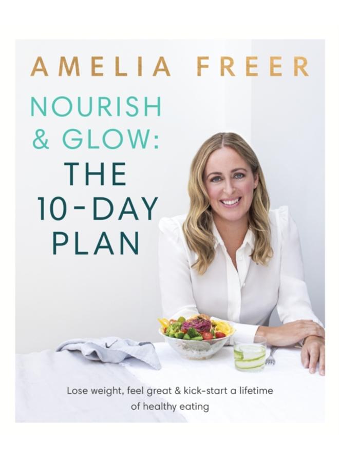 Nourish & Glow: The 10-Day Plan : Kickstart a lifetime of healthy eating 