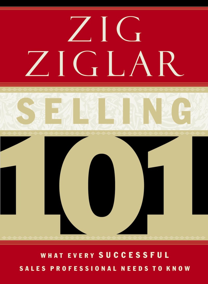 Selling 101: What Every Successful Sales Professional Needs to Know by Zig Ziglar