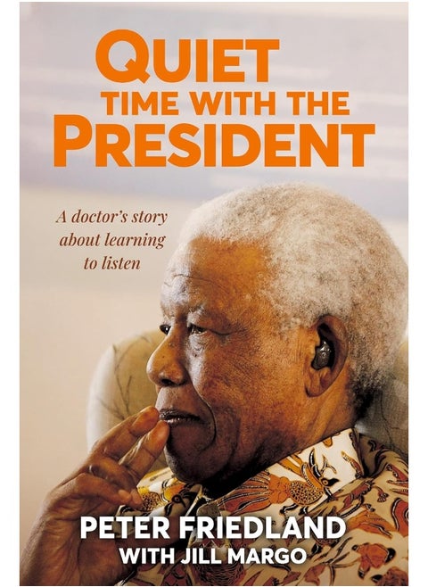 QUIET TIME WITH THE PRESIDENT - A Doctor's Story about Learning to Listen