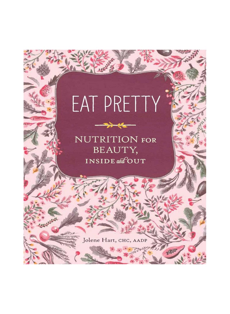 Eat Pretty Nutrition For Beauty Inside And Out 