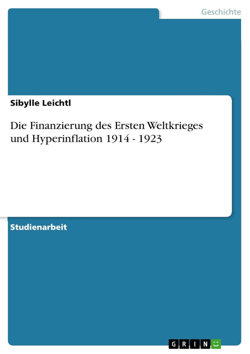 Die Finanzierung des Ersten Weltkrieges und Hyperinflation 1914 - 1923 