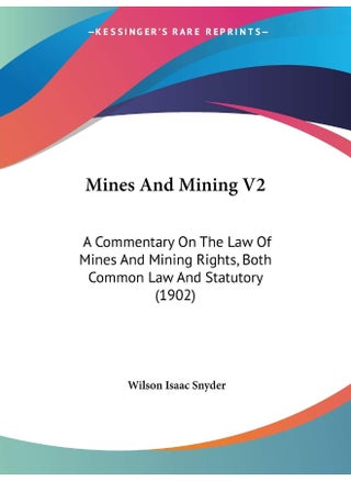 Mines And Mining V2: A Commentary On The Law Of Mines And Mining Rights, Both Common Law And Statutory (1902) - pzsku/Z37C81E5D74EFFF8C42B6Z/45/1747742970/872d2ff2-3f34-46f8-9f49-44d3bb85d769