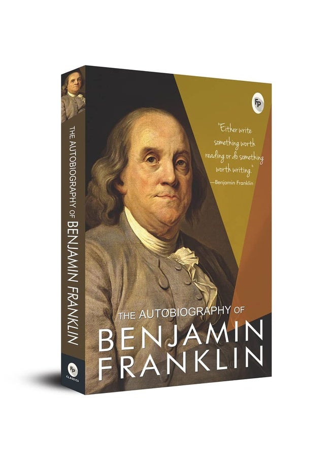 The Autobiography of Benjamin Franklin: Founding Father's Life Story | American Statesman | Enlightenment Thinker | Self-Made Man | Historical Memoir | Revolutionary Era