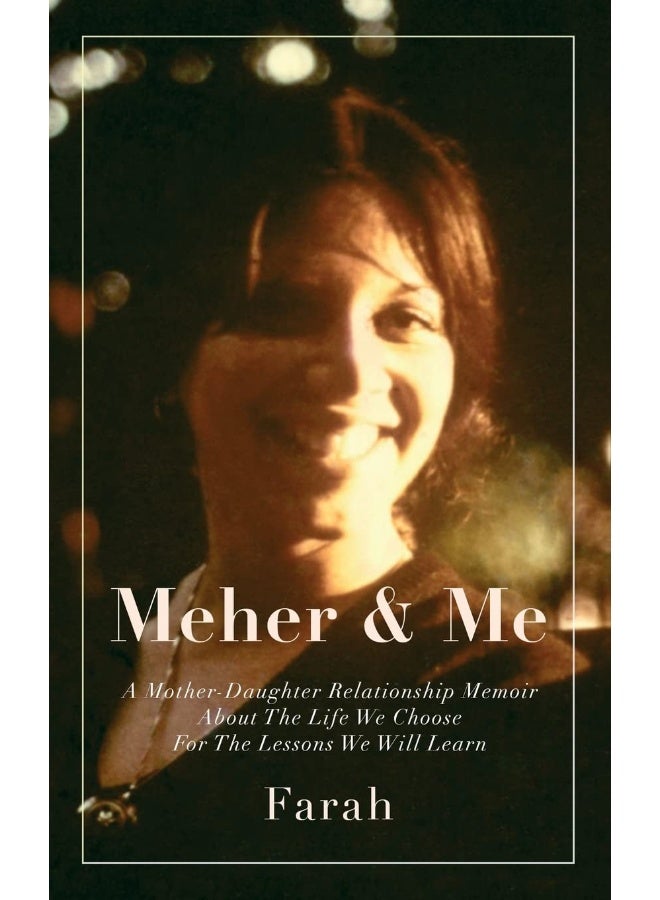 Meher & Me: A Mother-Daughter Relationship Memoir About The Life We Choose For The Lessons We Will Learn  - Image 1