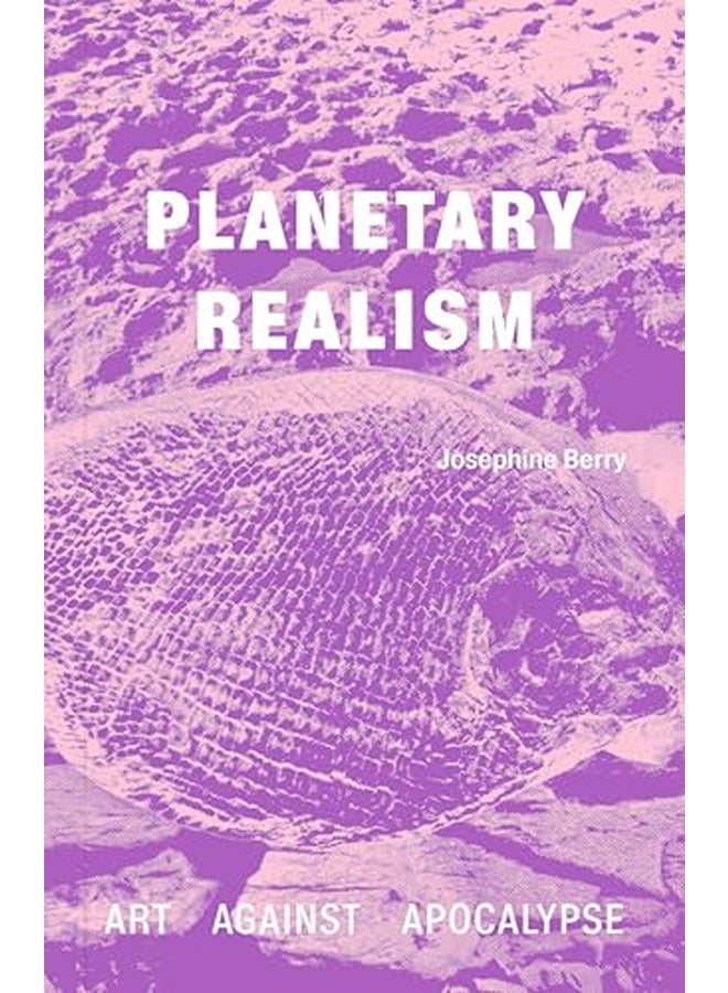 Planetary Realism: Art Against Apocalypse