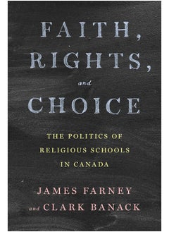 Faith, Rights, and Choice: The Politics of Religious Schools in Canada 