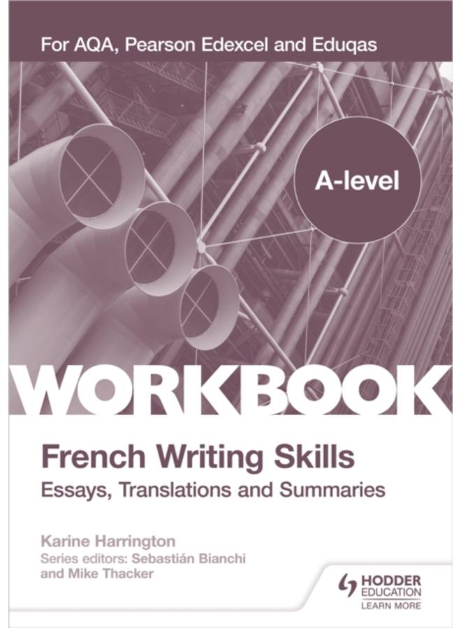 A-level French Writing Skills: Essays, Translations and Summaries : For AQA, Pearson Edexcel and Eduqas 