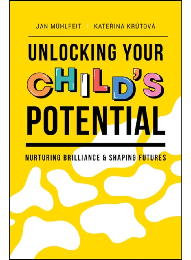 Unlocking Your Child's Potential : Nurturing Brilliance & Shaping Futures 