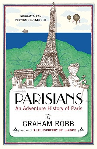 Parisians An Adventure History Of Paris 