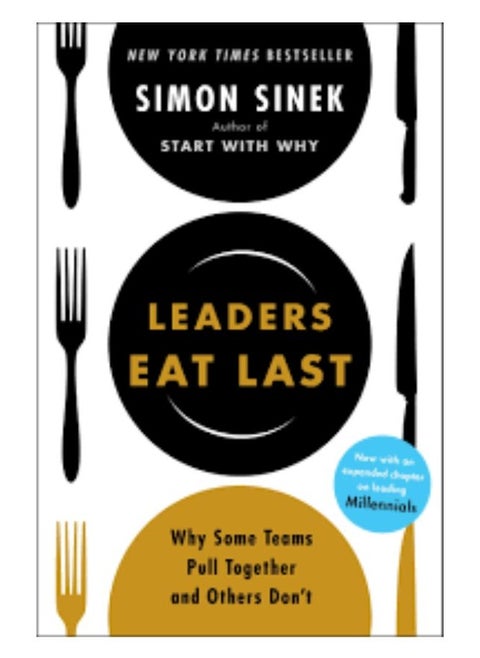 Leaders Eat Last: Why Some Teams Pull Together and Others Don't