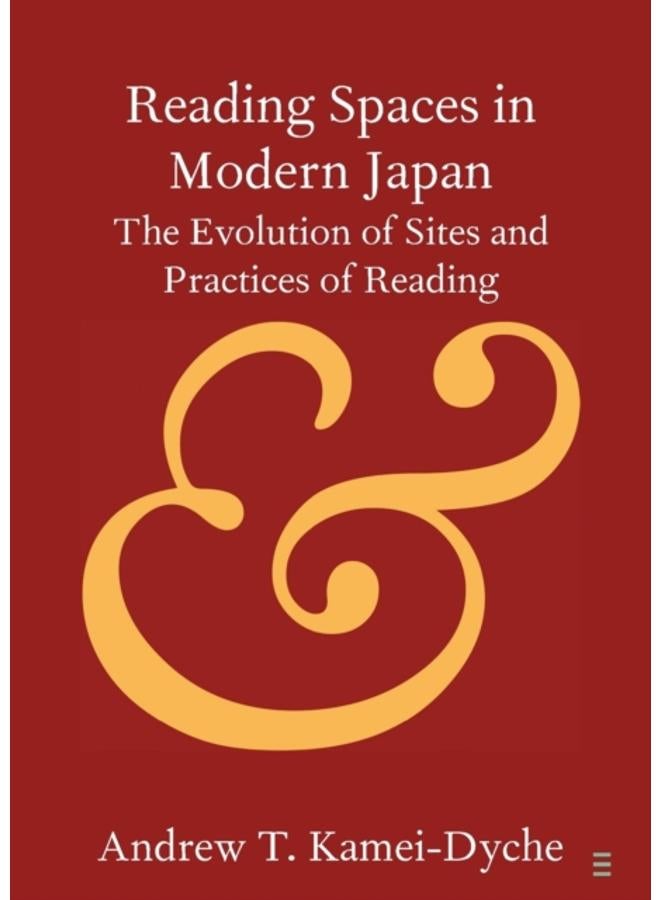 Reading Spaces in Modern Japan : The Evolution of Sites and Practices of Reading 