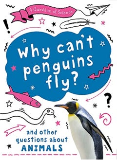 A Question of Science: Why can't penguins fly? And other questions about animals