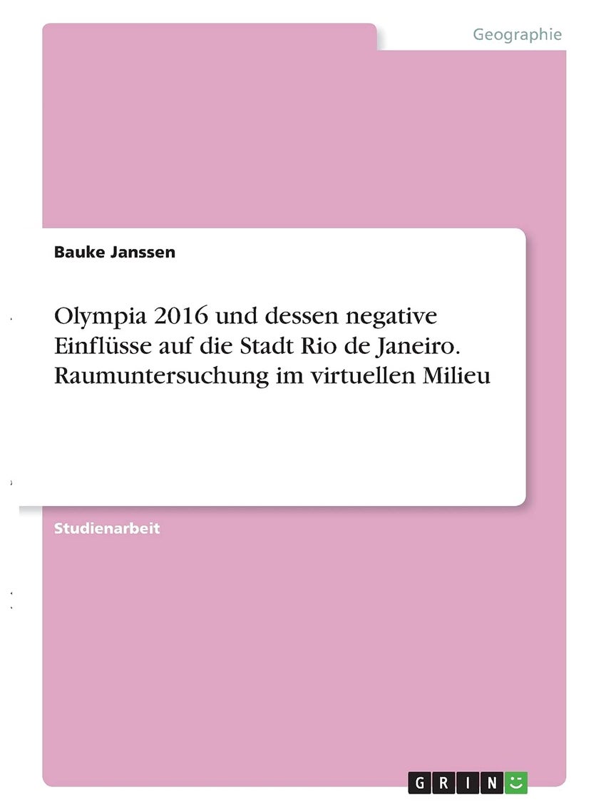 Olympia 2016 und dessen negative Einflüsse auf die Stadt Rio de Janeiro. Raumuntersuchung im virtuellen Milieu 