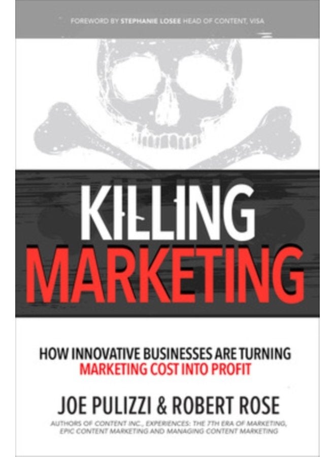 Killing Marketing How Innovative Businesses Are Turning Marketing Cost Into Profit - Hardback