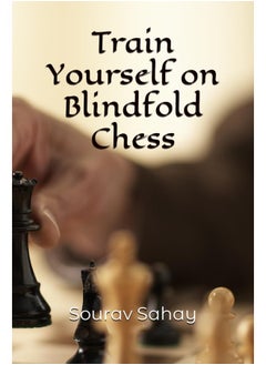 Train Yourself on Blindfold Chess: Make yourself a mental athlete  - Image 2