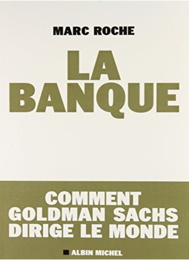 La banque - Comment Goldman Sachs dirige le monde 