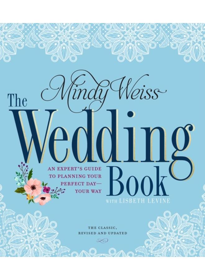 The Wedding Book : An Expert's Guide to Planning Your Perfect Day--Your Way 