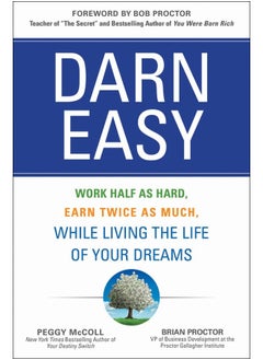Darn Easy: Work Half as Hard, Earn Twice as Much, While Living the Life of Your Dreams