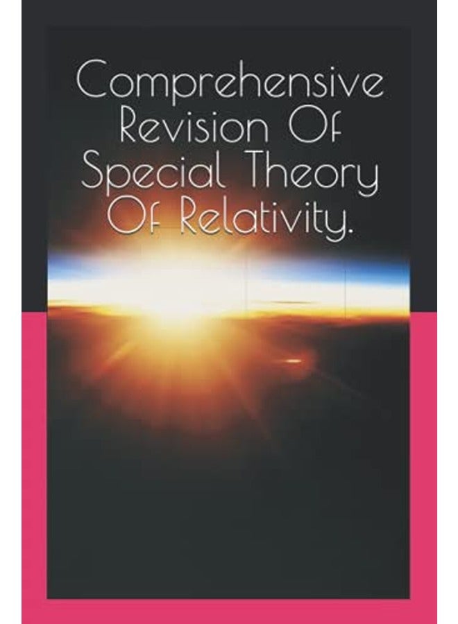 Comprehensive Revision Of Special Theory Of Relativity