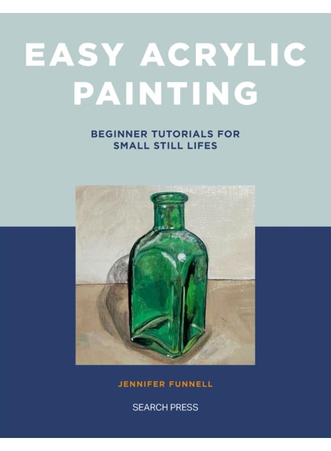 Easy Acrylic Painting : Beginner Tutorials for Small Still Lifes 