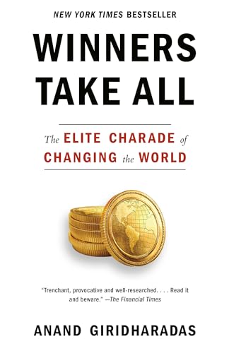 Winners Take All The Elite Charade Of Changing The World 