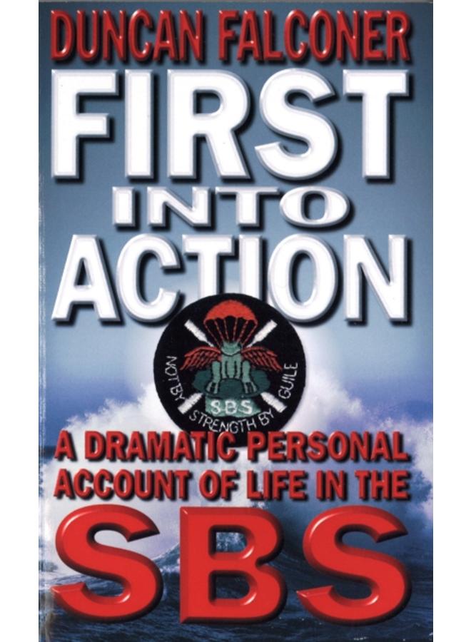 First Into Action : A Dramatic Personal Account of Life Inside the SBS 