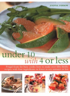 Under Ten with 4 or Less: Frugal feasts for busy cooks: how to make fifty thrifty recipes with four ingredients or fewer in ten minutes or less  - Image 2
