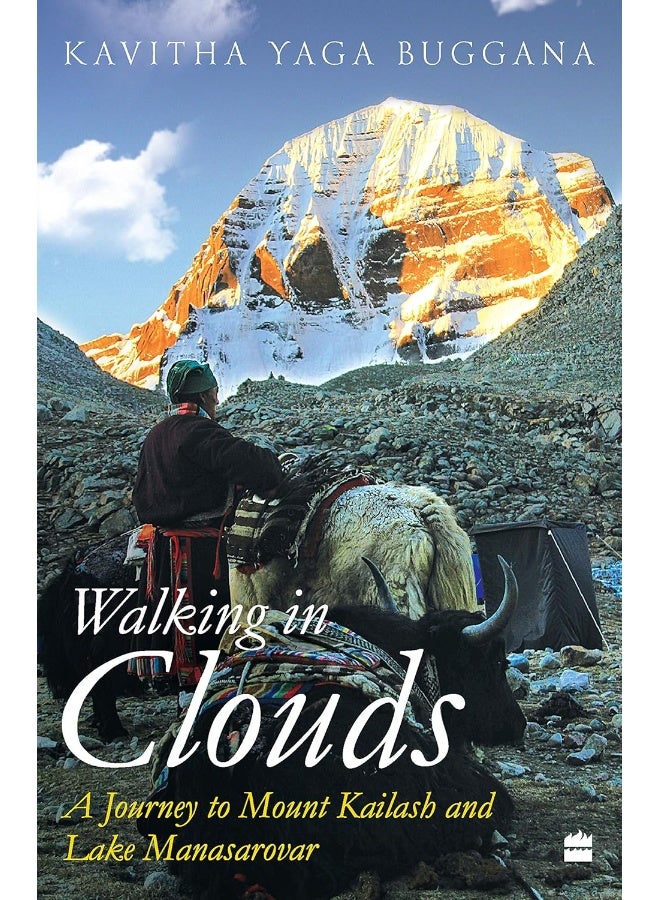 Walking in Clouds: A Journey to Mount Kailash and Lake Manasarovar