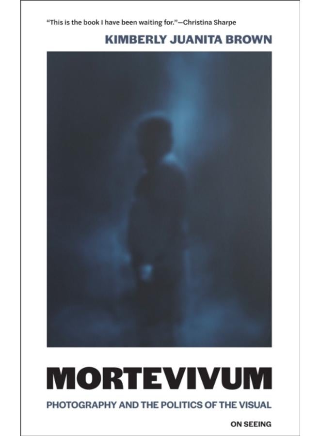 Mortevivum : Photography and the Politics of the Visual 