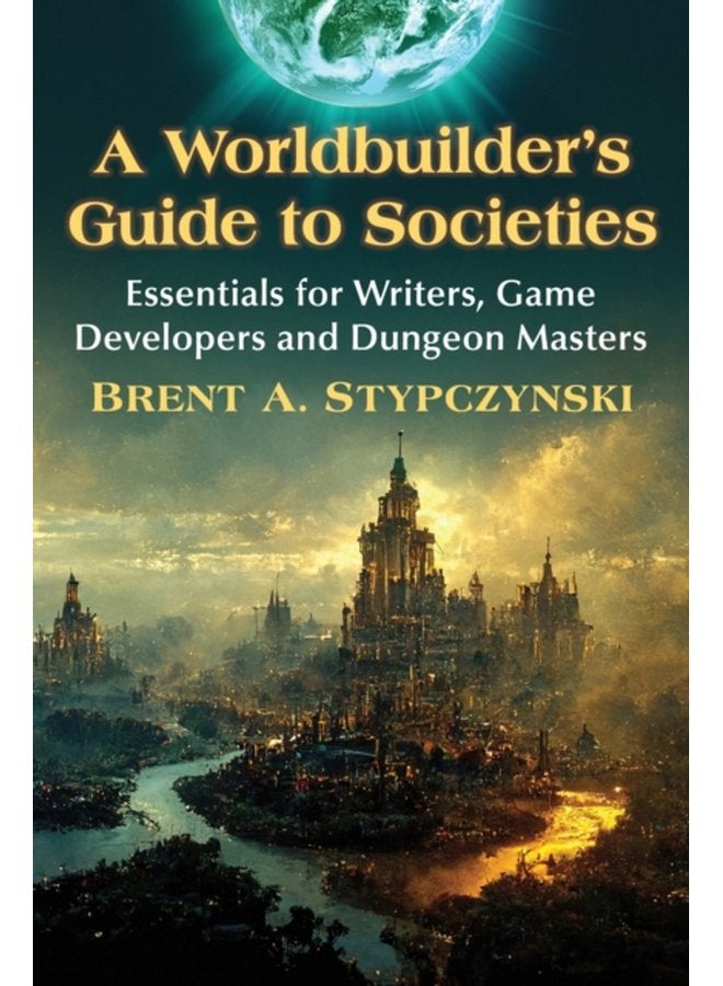 A Worldbuilder s Guide to Societies Essentials for Writers Game Developers and Dungeon Masters - Paperback