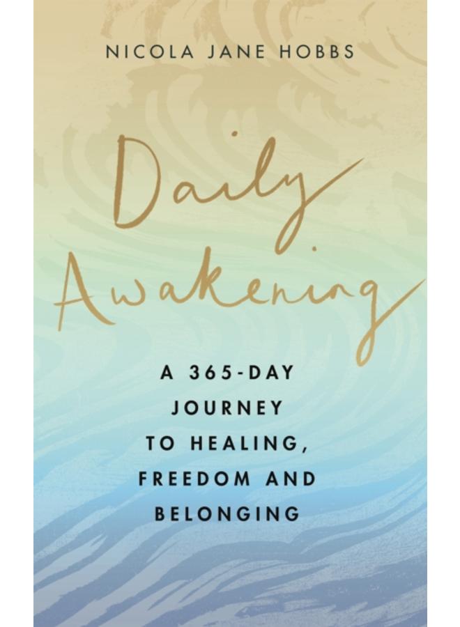 Daily Awakening : A 365-day journey to healing, freedom and belonging 